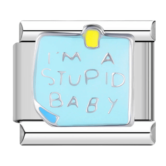 I'm a stupid baby